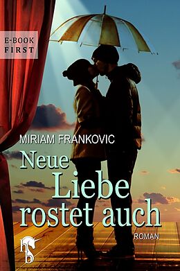 E-Book (epub) Neue Liebe rostet auch von Miriam Frankovic
