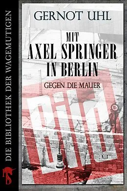 E-Book (epub) Mit Axel Springer in Berlin von Gernot Uhl