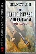 E-Book (epub) Mit Pablo Picasso an der Leinwand von Gernot Uhl