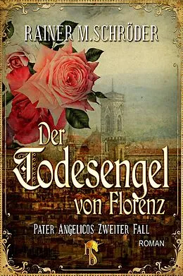 E-Book (epub) Der Todesengel von Florenz (Pater Angelico 2) von Rainer M. Schröder