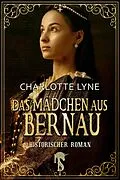 E-Book (epub) Das Mädchen aus Bernau von Charlotte Lyne