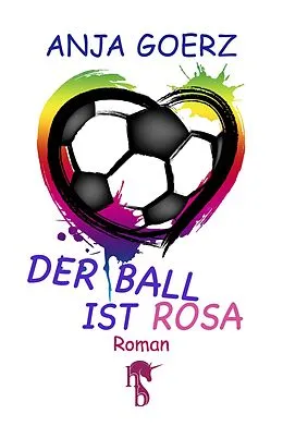 E-Book (epub) Der Ball ist rosa von Anja Goerz