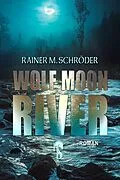 E-Book (epub) Wolf Moon River von Rainer M. Schröder