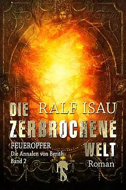 E-Book (epub) Die zerbrochene Welt - Feueropfer von Ralf Isau