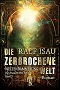 E-Book (epub) Die zerbrochene Welt - Weltendämmerung von Ralf Isau