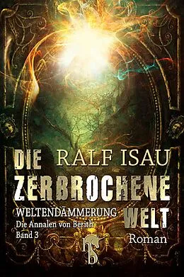 E-Book (epub) Die zerbrochene Welt - Weltendämmerung von Ralf Isau