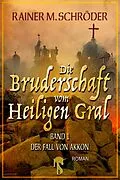 E-Book (epub) Die Bruderschaft vom Heiligen Gral  Der Fall von Akkon von Rainer M. Schröder