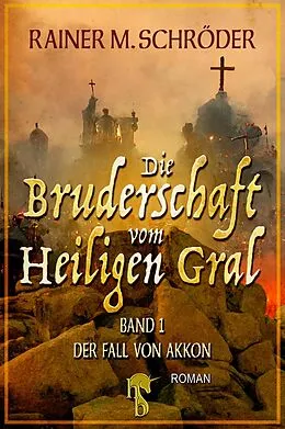 E-Book (epub) Die Bruderschaft vom Heiligen Gral  Der Fall von Akkon von Rainer M. Schröder