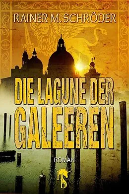 E-Book (epub) Die Lagune der Galeeren von Rainer M. Schröder
