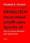 E-Book (epub) Denglisch - Deutschland schafft seine Sprache ab von Elisabeth G. Schmidt