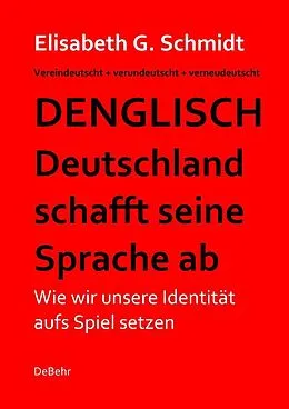 E-Book (epub) Denglisch - Deutschland schafft seine Sprache ab von Elisabeth G. Schmidt