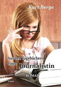 E-Book (epub) Aus den Tagebüchern einer Journalistin - ROMAN von Kurt Berge