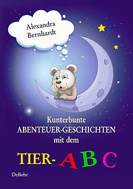 E-Book (epub) Kunterbunte Abenteuer-Geschichten mit dem Tier-ABC von Alexandra Bernhardt