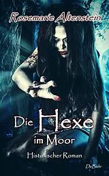 E-Book (epub) Die Hexe im Moor - Historischer Roman von Rosemarie Altenstein