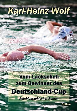 E-Book (epub) Vom Lackschuh zum Gewinner des Deutschland-Cup - Autobiografischer Roman von Karl-Heinz Wolf