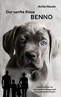 E-Book (epub) Der sanfte Riese Benno - Familienroman um eine Deutsche Dogge nach einer wahren Geschichte von Anita Nauen