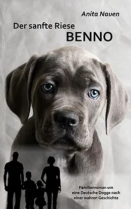 E-Book (epub) Der sanfte Riese Benno - Familienroman um eine Deutsche Dogge nach einer wahren Geschichte von Anita Nauen