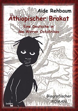 E-Book (epub) Äthiopischer Brokat - Eine Deutsche in den Wirren Ostafrikas - Biografischer ROMAN von Aide Rehbaum