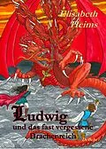 E-Book (epub) Ludwig und das fast vergessene Drachenreich von Elisabeth Heims