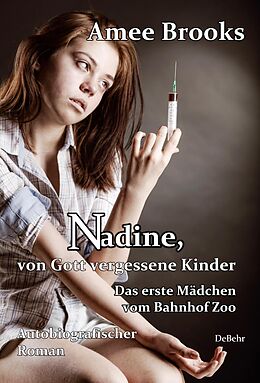 E-Book (epub) Nadine, von Gott vergessene Kinder - Das erste Mädchen vom Bahnhof Zoo - Autobiografischer Roman von Amee Brooks