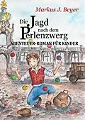 E-Book (epub) Die Jagd nach dem Perlenzwerg - Historischer Abenteuer-Roman für Kinder aus dem barocken Dresden von Markus J. Beyer