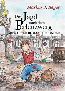 E-Book (epub) Die Jagd nach dem Perlenzwerg - Historischer Abenteuer-Roman für Kinder aus dem barocken Dresden von Markus J. Beyer