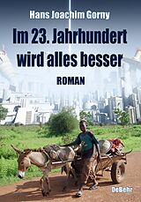 eBook (epub) Im 23. Jahrhundert wird alles besser - Roman de Hans Joachim Gorny