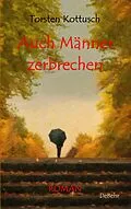 E-Book (epub) Auch Männer zerbrechen - ROMAN von Torsten Kottusch