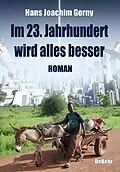 E-Book (epub) Im 23. Jahrhundert wird alles besser - Roman von Hans Joachim Gorny