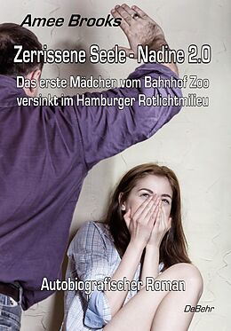 Kartonierter Einband Zerrissene Seele - Nadine 2.0 - Das erste Mädchen vom Bahnhof Zoo versinkt im Hamburger Rotlichtmilieu - Autobiografischer Roman von Amee Brooks