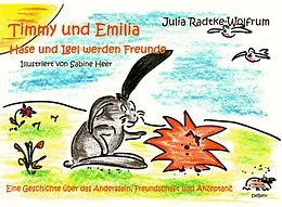 E-Book (epub) Timmy und Emilia - Hase und Igel werden Freunde - Eine Geschichte über das Anderssein, Freundschaft und Akzeptanz von Julia Radtke-Wolfrum