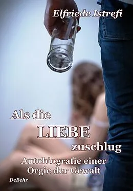 E-Book (epub) Als die Liebe zuschlug - Autobiografie einer Orgie der Gewalt von Elfriede Istrefi