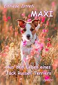 E-Book (epub) Maxi - Aus dem Leben eines Jack-Russell Terriers von Elfriede Istrefi