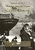 E-Book (epub) Verheißung hinter den Meeren - Lockruf Amerika - Historischer Auswanderer-Roman nach wahren Schicksalen von Siglinde Petzl