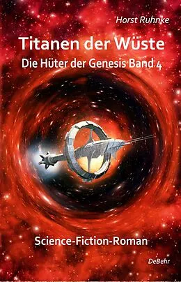 E-Book (epub) Titanen der Wüste - Hüter der Genesis Band 4 - Science-Fiction-Roman von Horst Ruhnke