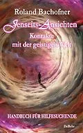 E-Book (epub) Jenseits - Ansichten - Kontakte mit der geistigen Welt von Roland Bachofner