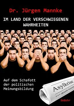 E-Book (epub) Im Land der verschwiegenen Wahrheiten - Auf dem Schafott der politischen Meinungsbildung von Jürgen Mannke