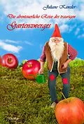 E-Book (epub) Die abenteuerliche Reise des traurigen Gartenzwerges von Juliane Kanzler