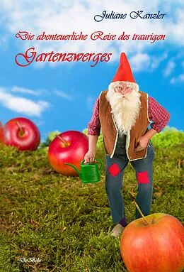 E-Book (epub) Die abenteuerliche Reise des traurigen Gartenzwerges von Juliane Kanzler