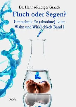 E-Book (epub) Fluch oder Segen? - Gentechnik für (absolute) Laien von Hanns-Rüdiger Dr. Graack