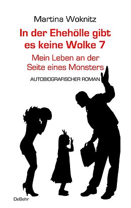 Kartonierter Einband In der Ehe-Hölle gibt es keine Wolke 7  Mein Leben an der Seite eines Monsters - Autobiografischer Roman von Martina Woknitz