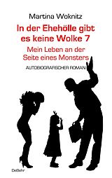 E-Book (epub) In der Ehe-Hölle gibt es keine Wolke 7  Mein Leben an der Seite eines Monsters - Autobiografischer Roman von Martina Woknitz