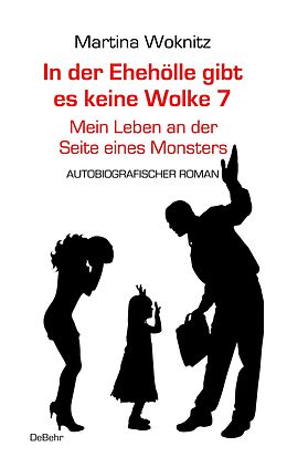 E-Book (epub) In der Ehe-Hölle gibt es keine Wolke 7  Mein Leben an der Seite eines Monsters - Autobiografischer Roman von Martina Woknitz