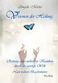 E-Book (epub) Visionen der Heilung - Rettung eines unheilbar Kranken durch die geistige Welt - Nach wahren Begebenheiten von Angela Maria