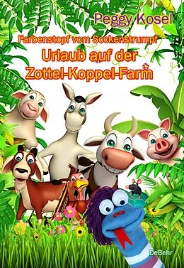 E-Book (epub) Farbenstopf vom Sockenstrumpf - Urlaub auf der Zottel-Koppel-Farm von Peggy Kosel