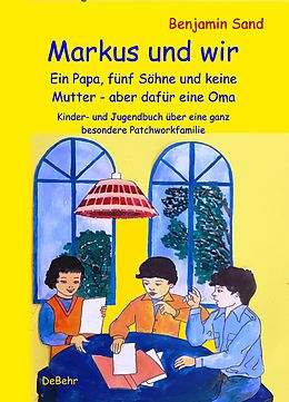 E-Book (epub) Markus und wir - Ein Papa, fünf Söhne und keine Mutter  aber dafür eine Oma - Kinder- und Jugendbuch über eine ganz besondere Patchworkfamilie von Benjamin Sand