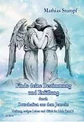 E-Book (epub) Finde deine Bestimmung und Erfüllung durch Botschaften aus dem Jenseits - Heilung, ewiges Leben und Glück im Licht Band 2 von Mathias Stumpf