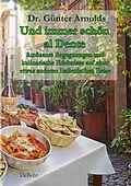 E-Book (epub) Und immer schön al Dente - Amüsante Begegnungen und kulinarische Erlebnisse auf einer etwas anderen Italienischen Reise von Günter Dr. Arnolds