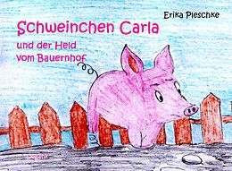 E-Book (epub) Schweinchen Carla und der Held vom Bauernhof - Bilderbuch für Kinder ab 3 bis 7 Jahren von Erika Pleschke