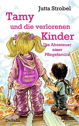 E-Book (epub) Tamy und die verlorenen Kinder - Die Abenteuer einer Pflegefamilie von Jutta Strobel